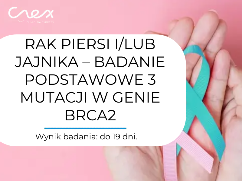 RAK PIERSI I/LUB JAJNIKA – BADANIE PODSTAWOWE 3 MUTACJI W GENIE BRCA2