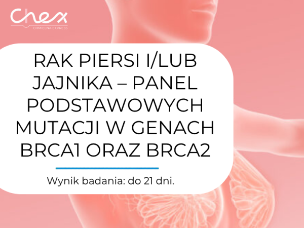 RAK PIERSI I/LUB JAJNIKA – PANEL PODSTAWOWYCH MUTACJI W GENACH BRCA1 ORAZ BRCA2