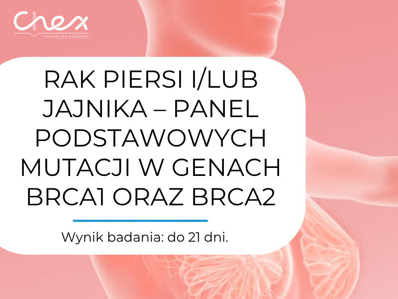 RAK PIERSI I/LUB JAJNIKA – PANEL PODSTAWOWYCH MUTACJI W GENACH BRCA1 ORAZ BRCA2