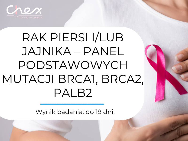 RAK PIERSI I/LUB JAJNIKA – PANEL PODSTAWOWYCH MUTACJI BRCA1, BRCA2, PALB2